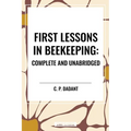 First Lessons in Beekeeping: Complete and Unabridged - Paperback