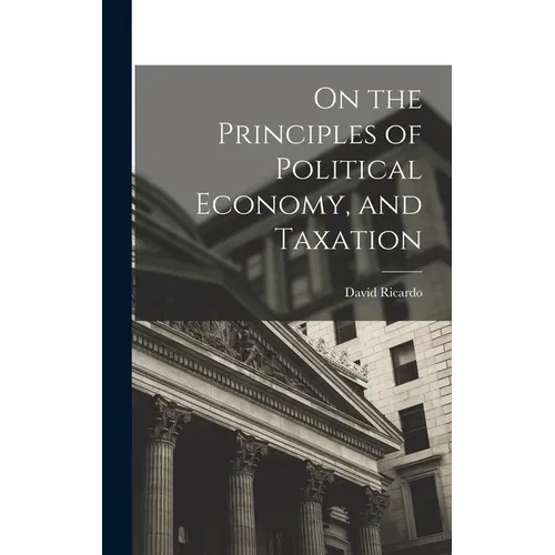 On the Principles of Political Economy, and Taxation - Hardcover