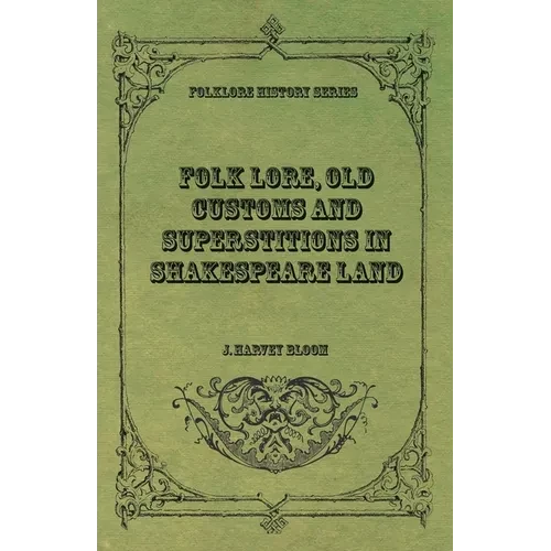 Folk Lore, Old Customs and Superstitions in Shakespeare Land - Paperback
