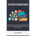 Overthinking: The Quickets Way to Stop Overthinking Everything You Do - Includes Practical Strategies to Let Go of Fear & Worries - Hardcover