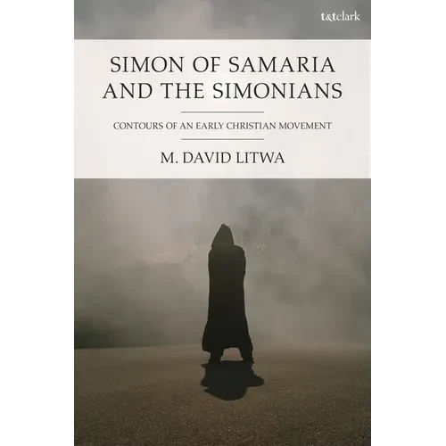 Simon of Samaria and the Simonians: Contours of an Early Christian Movement - Paperback