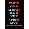 They Are Dead and Yet They Live: Civil War Memories in a Polarized America - Hardcover