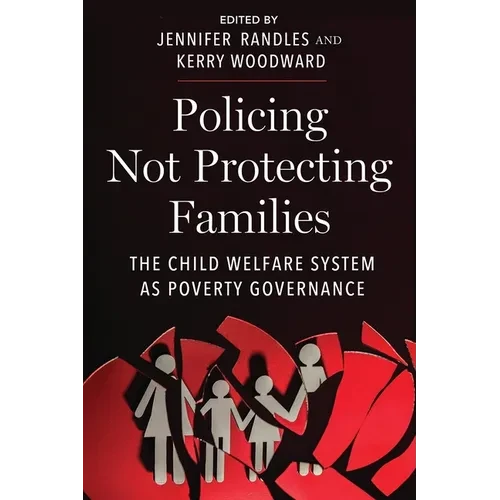 Policing Not Protecting Families: The Child Welfare System as Poverty Governance - Hardcover