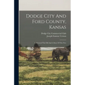 Dodge City And Ford County, Kansas: A Historyof The Old And A Story Of The New - Paperback