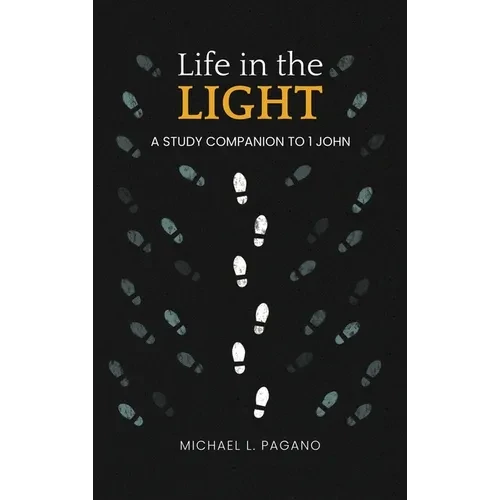 Life in the Light: A Study Companion to 1 John - Hardcover