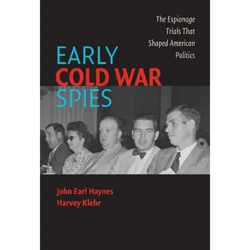 Early Cold War Spies: The Espionage Trials That Shaped American Politics - Hardcover