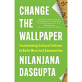Change the Wallpaper: Transforming Cultural Patterns to Build More Just Communities - Paperback