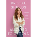 Brooke Shields Is Not Allowed to Get Old: Thoughts on Aging as a Woman - Library Binding