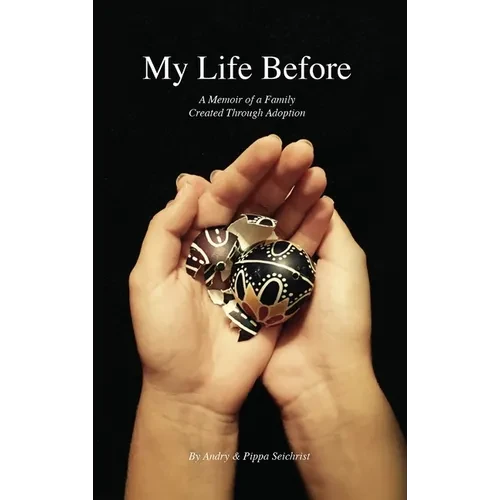 My Life Before: A Memoir of a Family Created Through Adoption - Hardcover