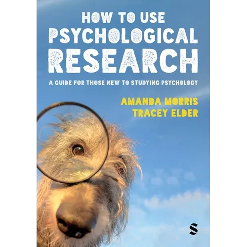 How to Use Psychological Research: A Guide for Those New to Studying Psychology - Paperback