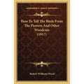 How To Tell The Birds From The Flowers And Other Woodcuts (1917) - Paperback