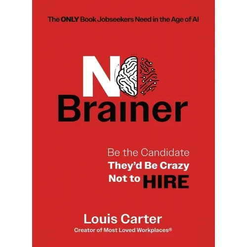 No Brainer: Be the Candidate They'd Be Crazy Not to Hire - Hardcover