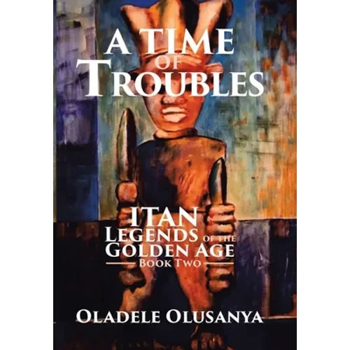 A Time of Troubles: Itan - Legends of the Golden Age, Book Two - Hardcover