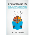 Speed Reading: How to Read a Book a Day - Simple Tricks to Explode Your Reading Speed and Comprehension (Accelerated Learning Series) (Volume 2) - Paperback