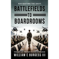 Battlefields to Boardrooms - Hardcover