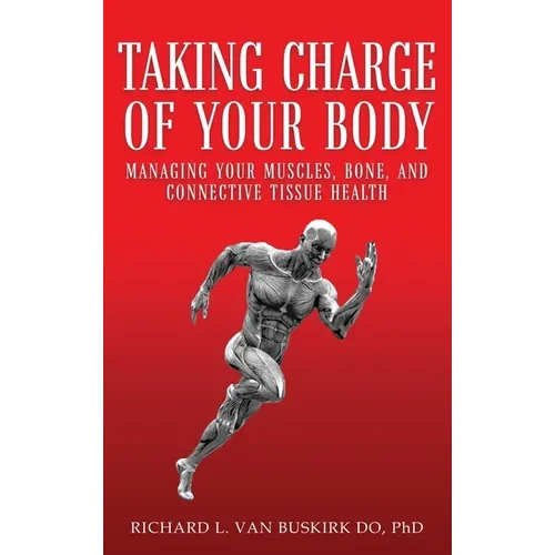 Taking Charge of Your Body: Managing Your Muscles, Bones, and Connective Tissue Health - Hardcover