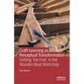 Craft Learning as Perceptual Transformation: Getting 'The Feel' in the Wooden Boat Workshop