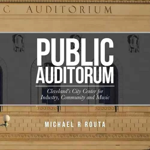 Public Auditorum: Cleveland's City Center for Industry, Community and Music - Paperback