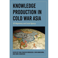 Knowledge Production in Cold War Asia: Us Hegemony and Local Agency - Paperback