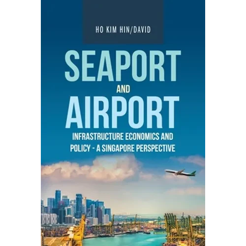 Seaport and Airport Infrastructure Economics and Policy - a Singapore Perspective - Paperback