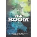 The Boom: Oil, Popular Culture, and Politics in Alberta, 1912-1924 - Hardcover