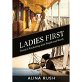 Ladies First: Titanic's Reckoning with Wealth and Worth - Hardcover