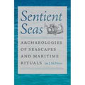 Sentient Seas: Archaeologies of Seascapes and Maritime Rituals - Paperback