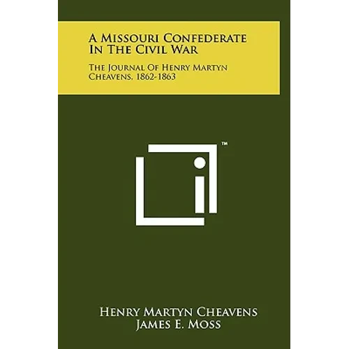 A Missouri Confederate in the Civil War: The Journal of Henry Martyn Cheavens, 1862-1863 - Hardcover