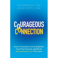 Courageous Connection: How to Transform Limiting Beliefs, Heal Past Wounds, and Build Extraordinary Love That Lasts - Paperback