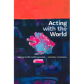 Acting with the World: Agency in the Anthropocene - Hardcover