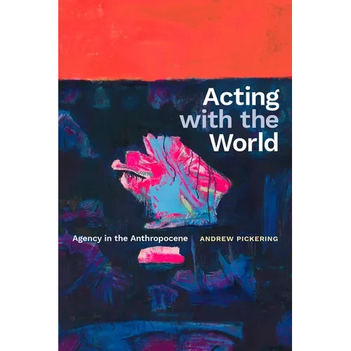 Acting with the World: Agency in the Anthropocene - Hardcover