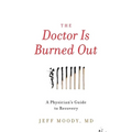 The Doctor Is Burned Out: A Physician's Guide to Recovery - Paperback