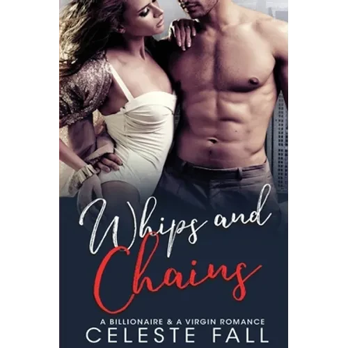 Whips and Chains: A Billionaire & A Virgin Romance - Paperback