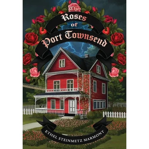 The Roses of Port Townsend: A Tale of Mystery, Magic, Science, (and Tomatoes) in a Seaport Village