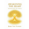 Awakening The Heart; Reclaiming Identity After Addiction - Paperback