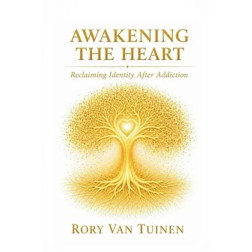 Awakening The Heart; Reclaiming Identity After Addiction - Paperback