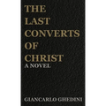 The Last Converts of Christ - Hardcover