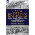 Naval Brigades in the South African War 1899-1900: The Campaigns of the Royal Navy During the Anglo-Boer War - Paperback