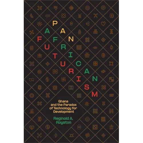 Pan-African Futurism: Ghana and the Paradox of Technology for Development - Hardcover