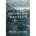Mountain Battery: The Alps, Water, and Power in the Fossil Fuel Age - Paperback