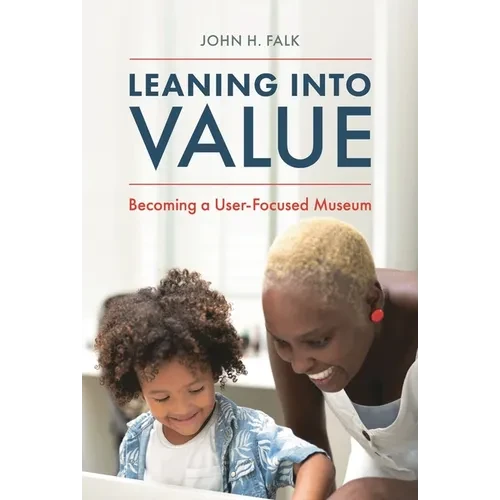 Leaning Into Value: Becoming a User-Focused Museum - Paperback