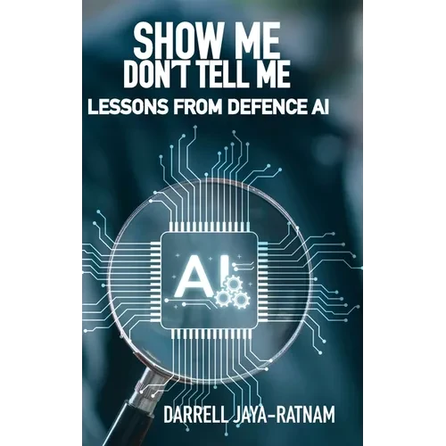 Show Me Don't Tell Me: Lessons From Defence AI - Hardcover