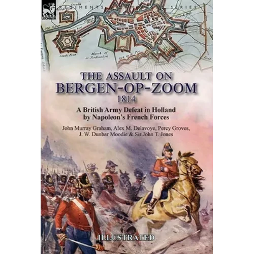 The Assault on Bergen-op-Zoom, 1814: a British Army Defeat in Holland by Napoleon's French Forces - Hardcover