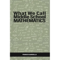 What We Call Middle School Mathematics - Paperback