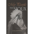 My People the Sioux: An Autobiographical Account of Lakota Life - Hardcover