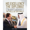 His Excellency: The Diplomat from humble beginnings in Beirut, Lebanon to the Halls of Diplomacy - Paperback