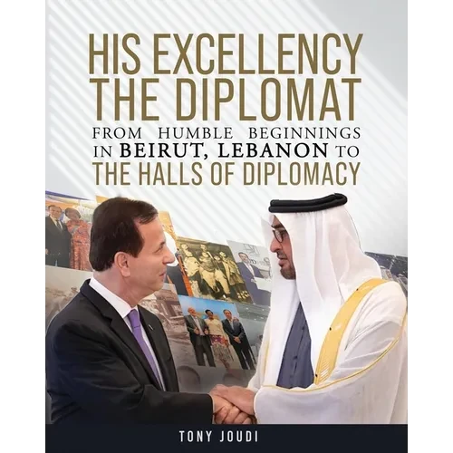 His Excellency: The Diplomat from humble beginnings in Beirut, Lebanon to the Halls of Diplomacy - Paperback