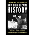 How Film Became History: The Rise of the Archival Documentary in 1930s America - Paperback