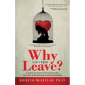 Why Can't I Just Leave: A Guide to Waking Up and Walking Out of a Pathological Love Relationship - Paperback