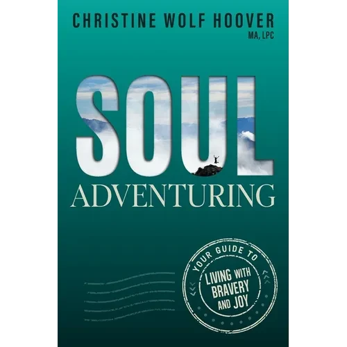 Soul Adventuring: Your Guide to Living with Bravery and Joy - Paperback